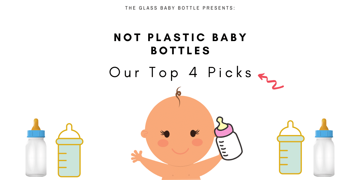 Not Plastic Baby Bottles, Our Top 4 Picks